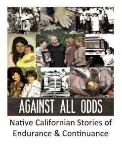 Against All Odds: Native Californian Stories of Endurance and Continuance. Photo Credit: Trina Marine Ruano family and Beverly R. Ortiz