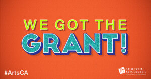 Text "We Got the Grant!" on bright red background with California Arts Council logo in white and hashtag #ArtsinCA