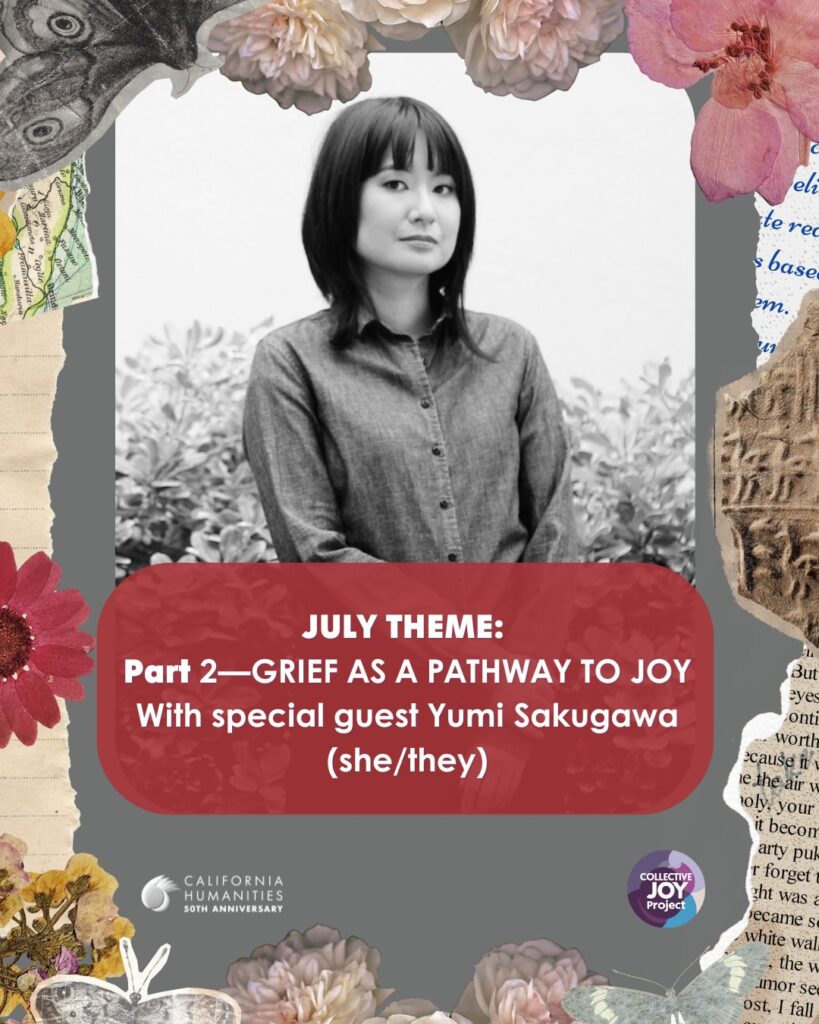July Theme
Pat 2- Grief as a pathway to joy
with special guest Yumi Sakugawa (she/they)
