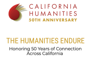 California Humanities 50th Anniversary. The Humanities Endure: Honoring 50 years of Connection Across California.