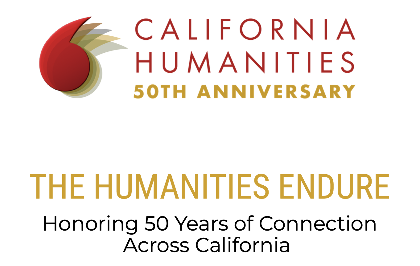 California Humanities 50th Anniversary. The Humanities Endure: Honoring 50 years of Connection Across California.