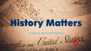 History Matters: A California Humanities Statement