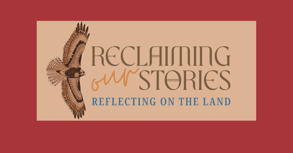 Reclaiming Our Stories Reflecting on the land