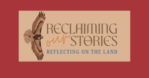 Reclaiming Our Stories Reflecting on the land